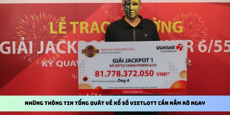 Những thông tin tổng quát về xổ số Vietlott cần nắm rõ ngay